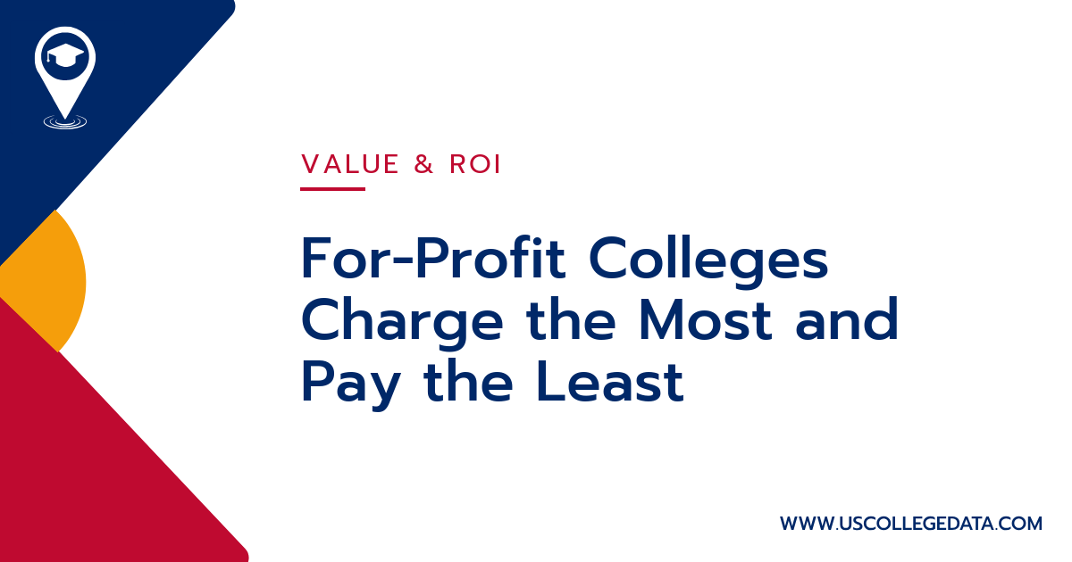 For-Profit Colleges Charge the Most and Pay the Least